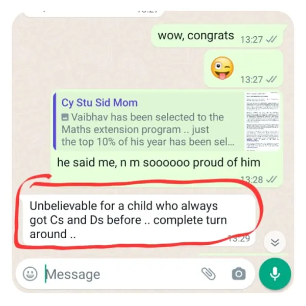 WhatsApp message: Vaibhav has been selected to the maths extension program, just the top 10% of his year. Unbelievable for a child who always got Cs and Ds before.